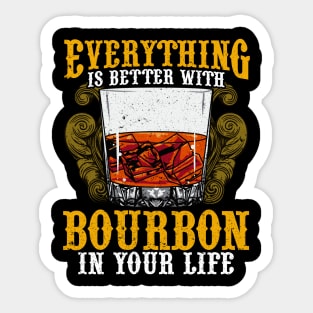 Everything Is Better With Bourbon In Your Life Sticker